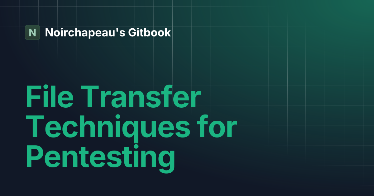 File Transfer Techniques for Pentesting | Noirchapeau's Gitbook